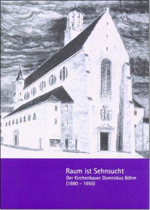 Raum ist Sehnsucht - Der Kirchenbauer Dominikus Bhm (1880-1955)
